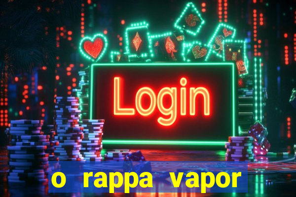 o rappa vapor barato letra