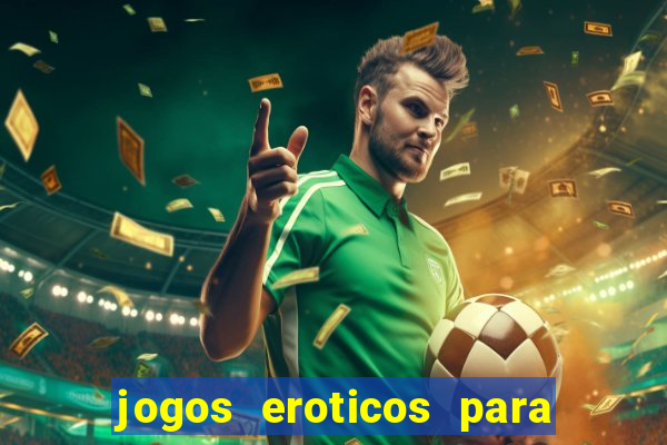 jogos eroticos para maiores de 18 anos