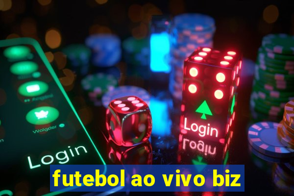 futebol ao vivo biz