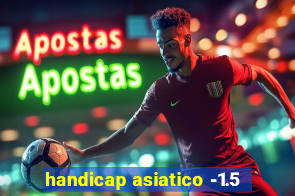 handicap asiatico -1.5