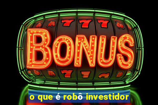 o que é robô investidor