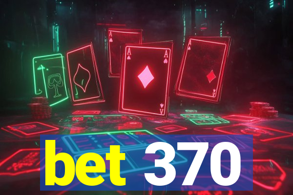 bet 370