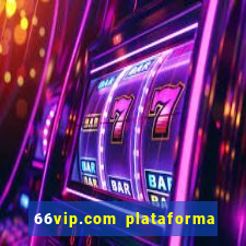 66vip.com plataforma de jogos