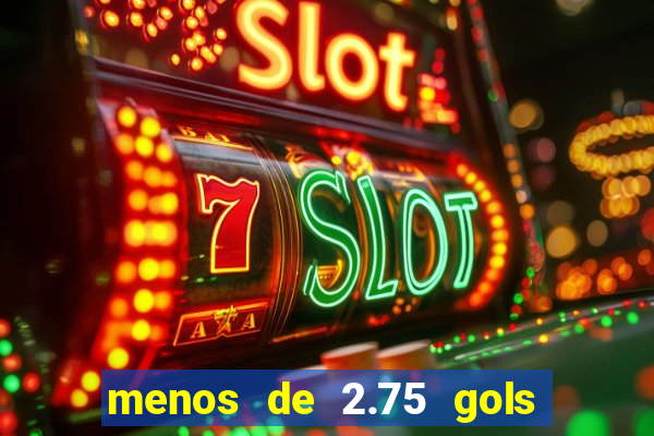 menos de 2.75 gols o que significa