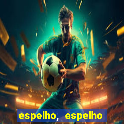 espelho, espelho meu topflix