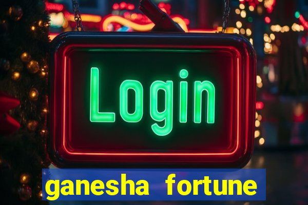 ganesha fortune minutos pagantes