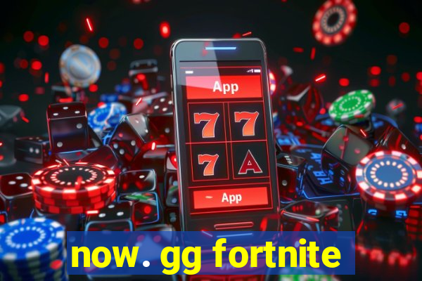 now. gg fortnite