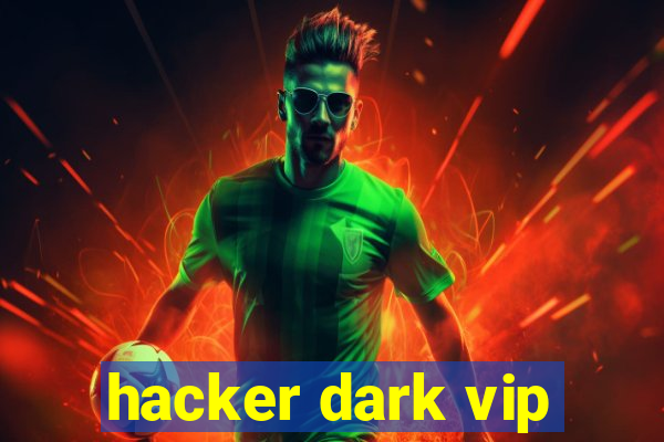 hacker dark vip