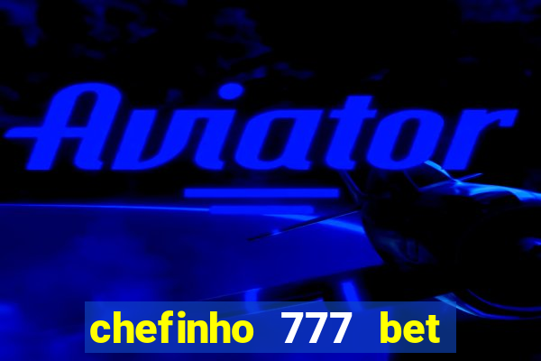 chefinho 777 bet é confiável