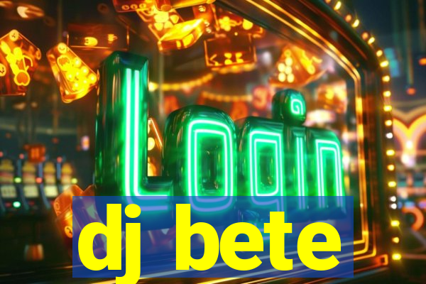 dj bete