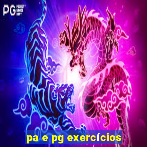 pa e pg exercícios