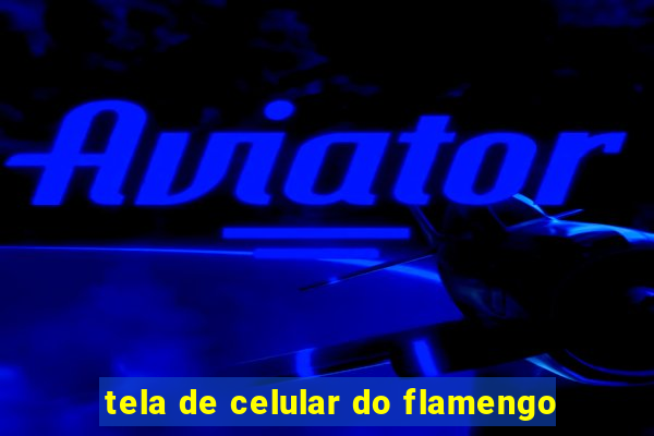 tela de celular do flamengo