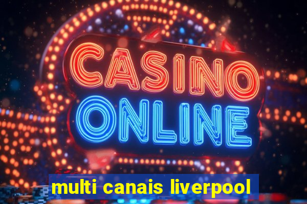 multi canais liverpool