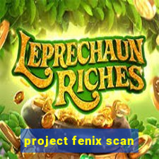 project fenix scan