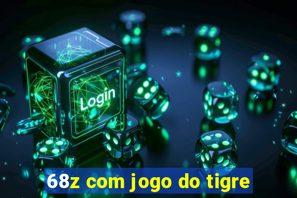 68z com jogo do tigre