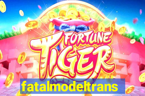 fatalmodeltrans