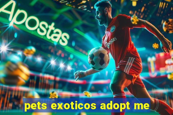 pets exoticos adopt me