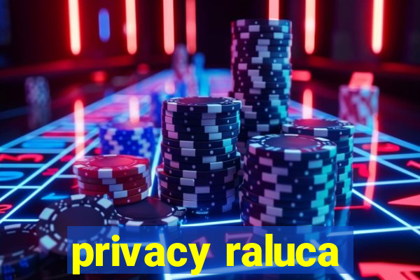 privacy raluca