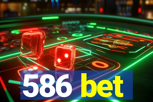 586 bet