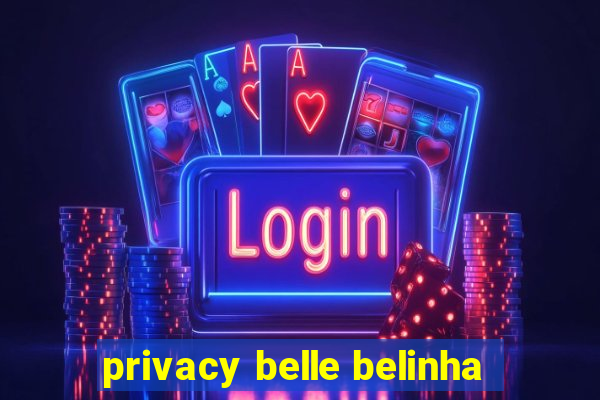 privacy belle belinha