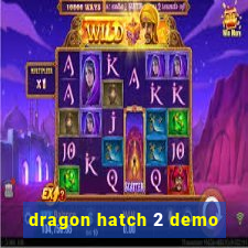 dragon hatch 2 demo