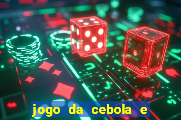 jogo da cebola e da berinjela