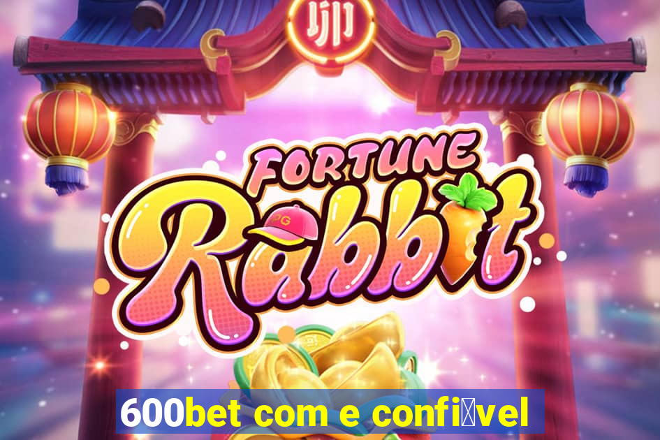 600bet com e confi谩vel