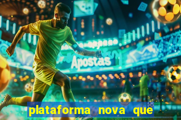 plataforma nova que ta pagando