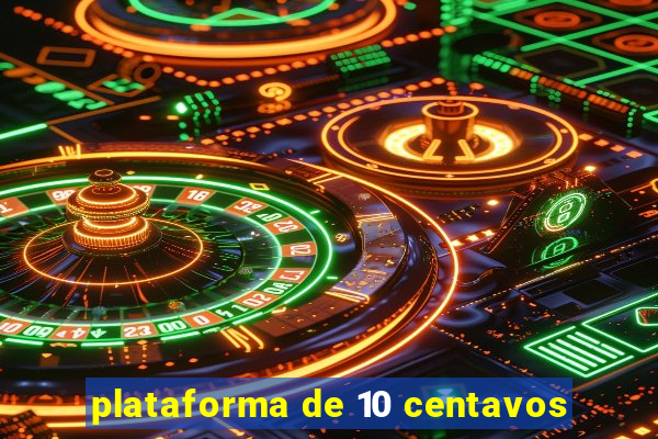 plataforma de 10 centavos