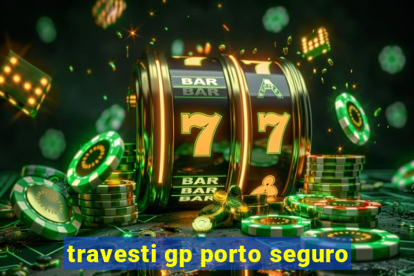 travesti gp porto seguro