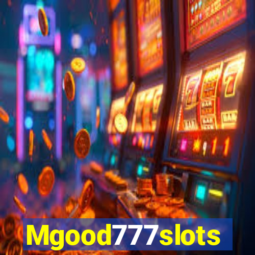 Mgood777slots