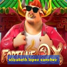 elizabeth lopez sanchez