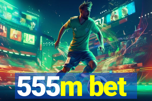 555m bet