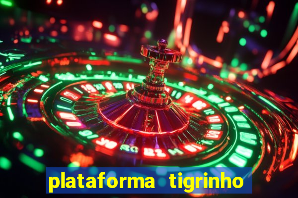 plataforma tigrinho 1 real