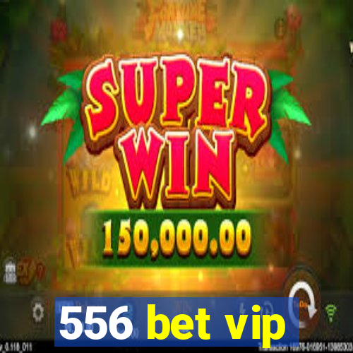 556 bet vip