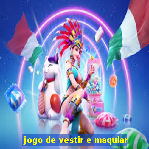 jogo de vestir e maquiar