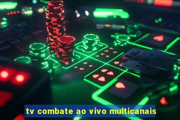 tv combate ao vivo multicanais