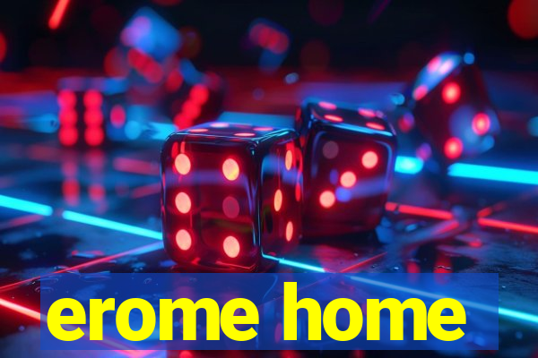 erome home