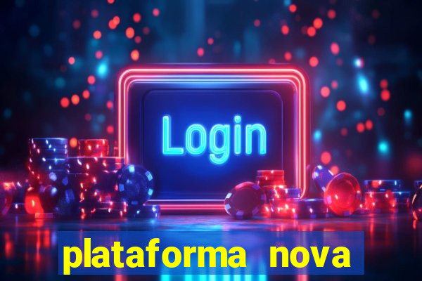 plataforma nova pagando bem