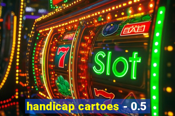 handicap cartoes - 0.5