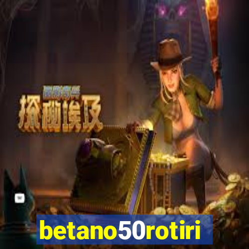 betano50rotiri