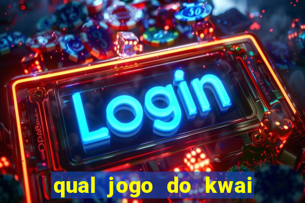 qual jogo do kwai que ganha mais dinheiro