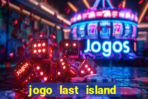 jogo last island of survival