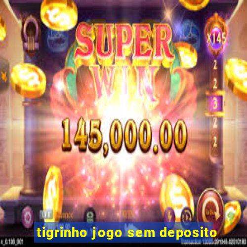 tigrinho jogo sem deposito