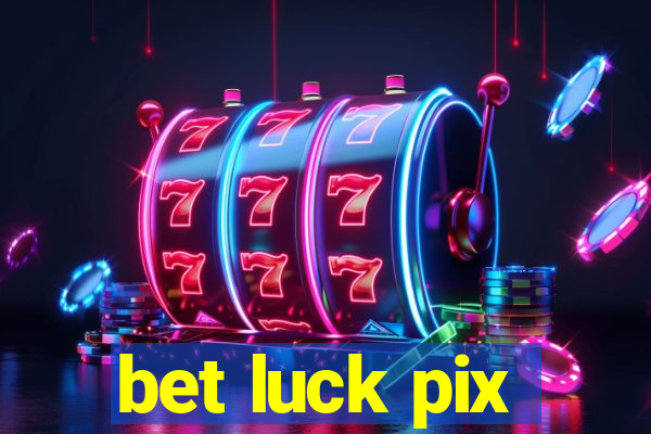 bet luck pix