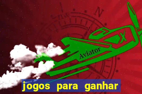 jogos para ganhar dinheiro rapido