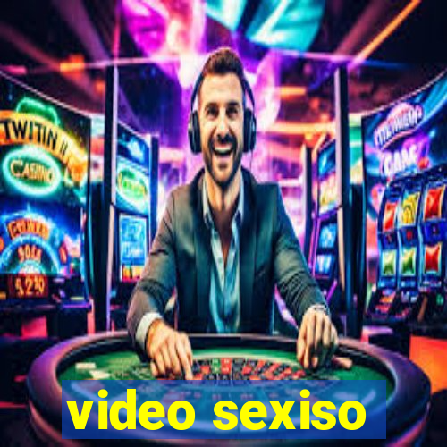 video sexiso