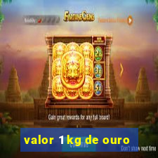 valor 1 kg de ouro