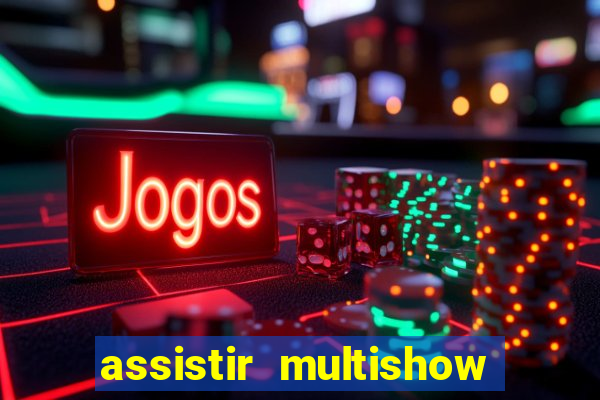 assistir multishow online gratis