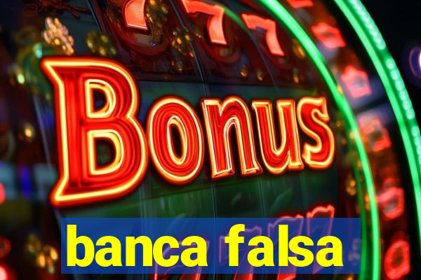 banca falsa